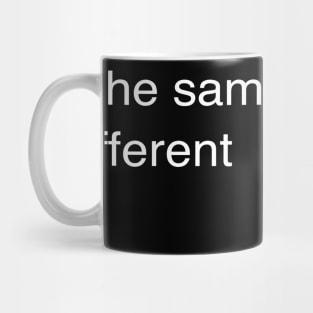 Exactly the same, but Different Mug